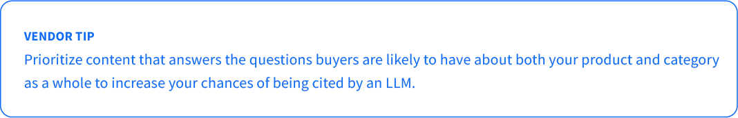 Vendor tip: Prioritize content that answers the questions buyers are likely to have about both your product and category as a whole to increase your chances of being cited by an LLM.